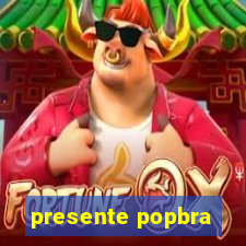 presente popbra